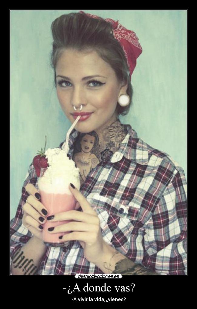 -¿A donde vas? -