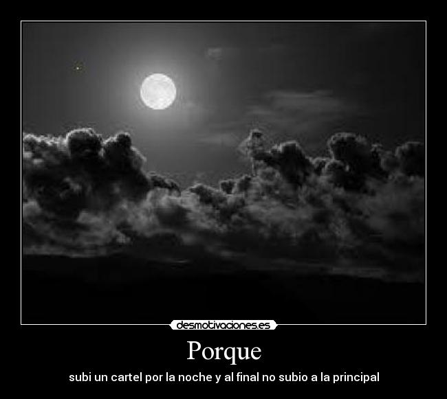 Porque - subi un cartel por la noche y al final no subio a la principal