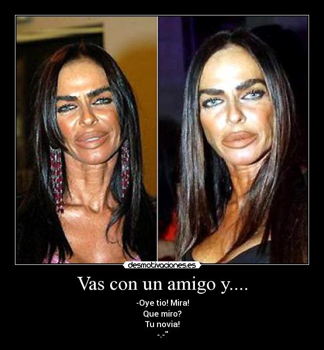 Vas con un amigo y.... -