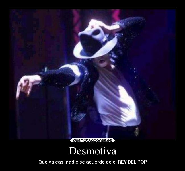 Desmotiva - Que ya casi nadie se acuerde de el REY DEL POP