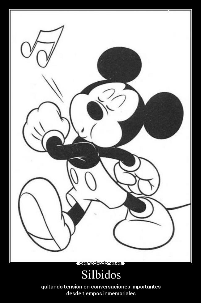 Silbidos - quitando tensión en conversaciones importantes
desde tiempos inmemoriales