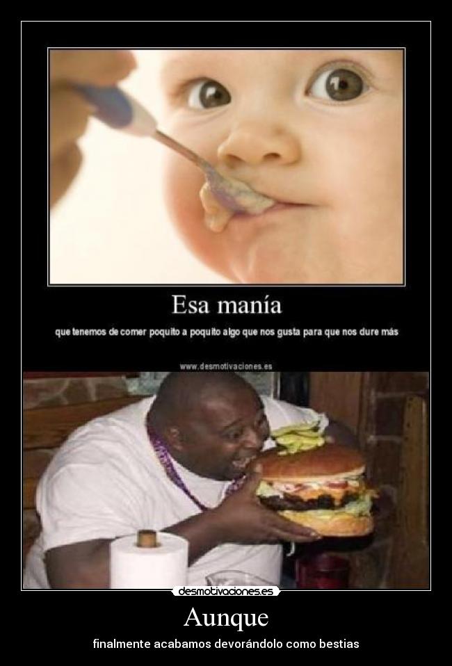 Aunque - finalmente acabamos devorándolo como bestias