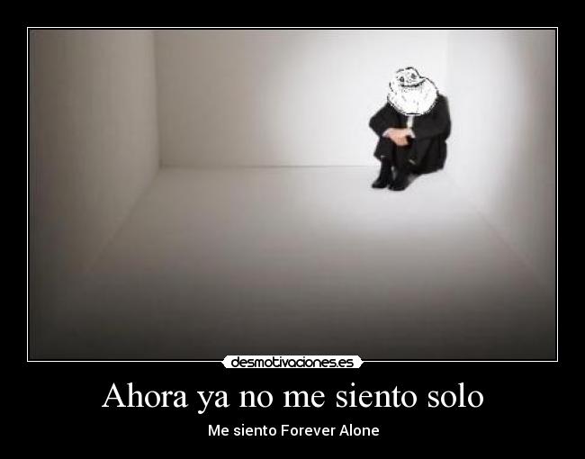 Ahora ya no me siento solo - Me siento Forever Alone