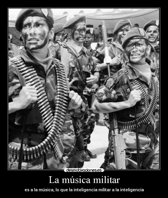 La música militar - es a la música, lo que la inteligencia militar a la inteligencia