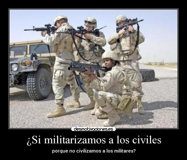 ¿Si militarizamos a los civiles - 