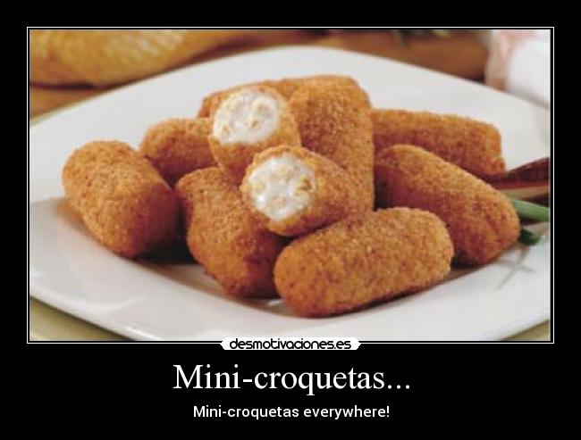 Mini-croquetas... - Mini-croquetas everywhere!