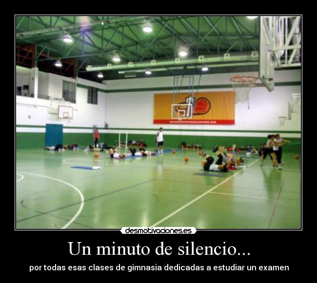 Un minuto de silencio... - por todas esas clases de gimnasia dedicadas a estudiar un examen