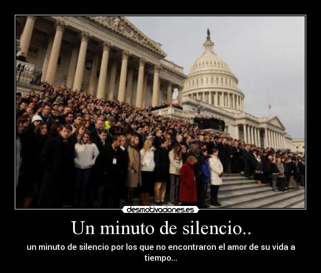 Un minuto de silencio.. - un minuto de silencio por los que no encontraron el amor de su vida a tiempo...