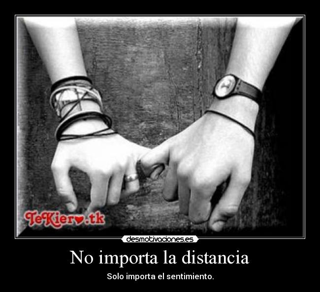 No importa la distancia - Solo importa el sentimiento.