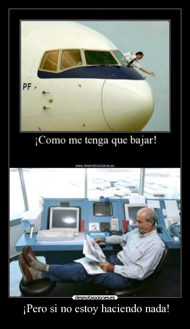 ¡Pero si no estoy haciendo nada! -