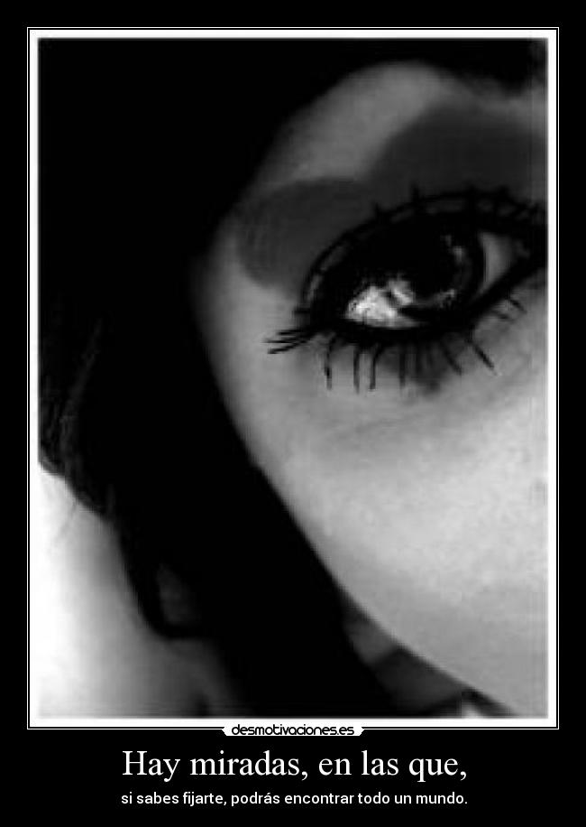 Hay miradas, en las que, -