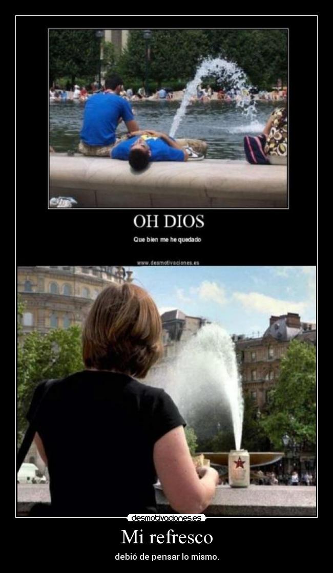 Mi refresco - debió de pensar lo mismo.