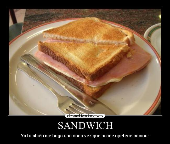 SANDWICH - Yo también me hago uno cada vez que no me apetece cocinar