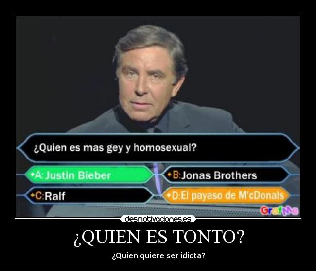 ¿QUIEN ES TONTO? - ¿Quien quiere ser idiota?