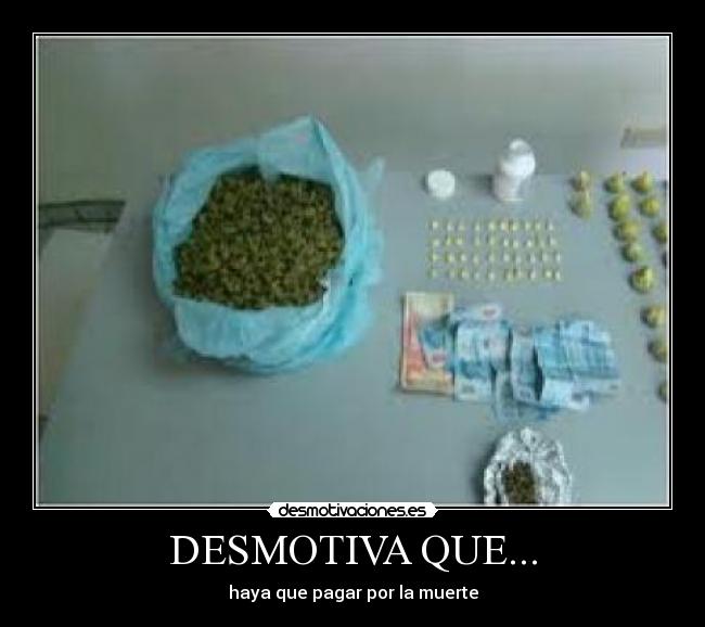 DESMOTIVA QUE... - haya que pagar por la muerte