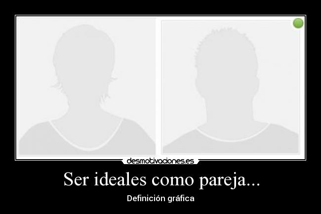 Ser ideales como pareja... -