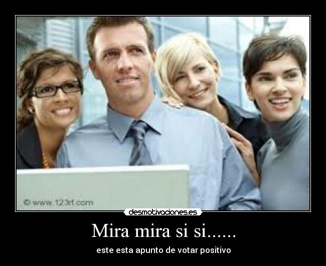 Mira mira si si...... -