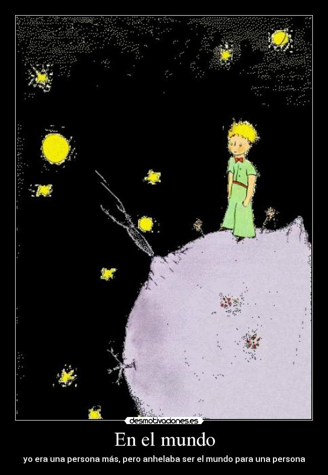 En el mundo - yo era una persona más, pero anhelaba ser el mundo para una persona