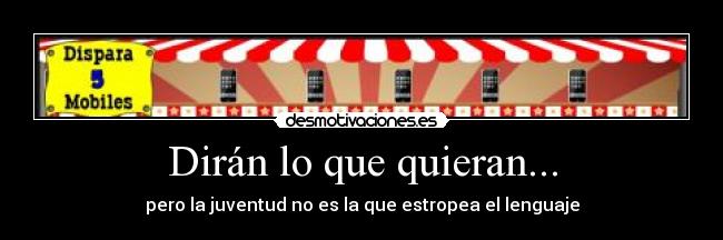 Dirán lo que quieran... - pero la juventud no es la que estropea el lenguaje