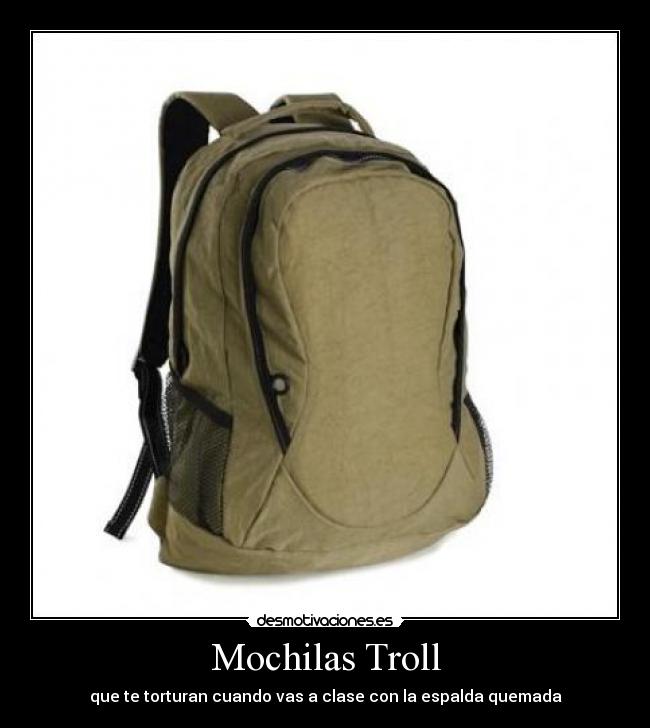 Mochilas Troll - que te torturan cuando vas a clase con la espalda quemada