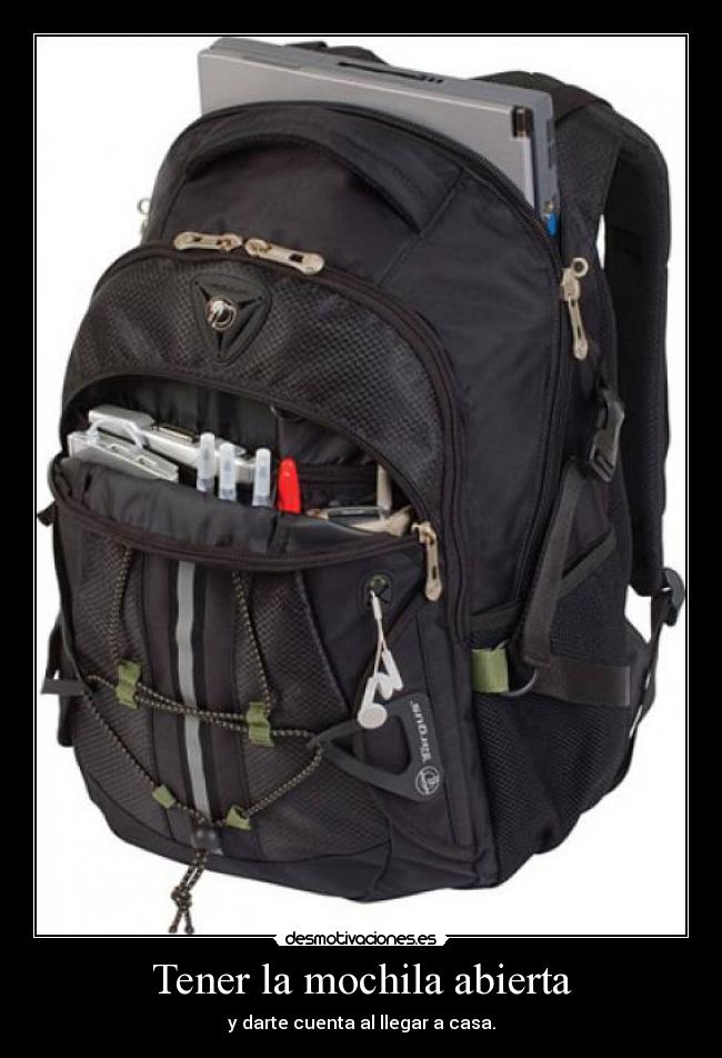 Tener la mochila abierta -
