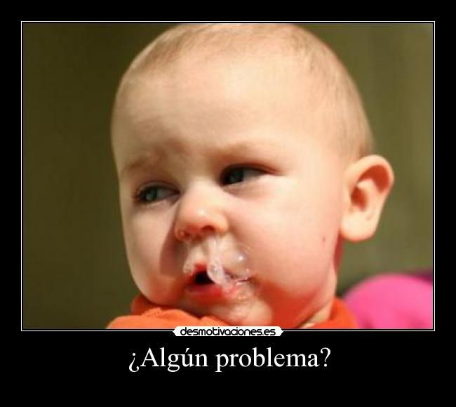 ¿Algún problema? -