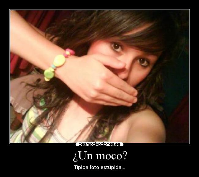 ¿Un moco? -