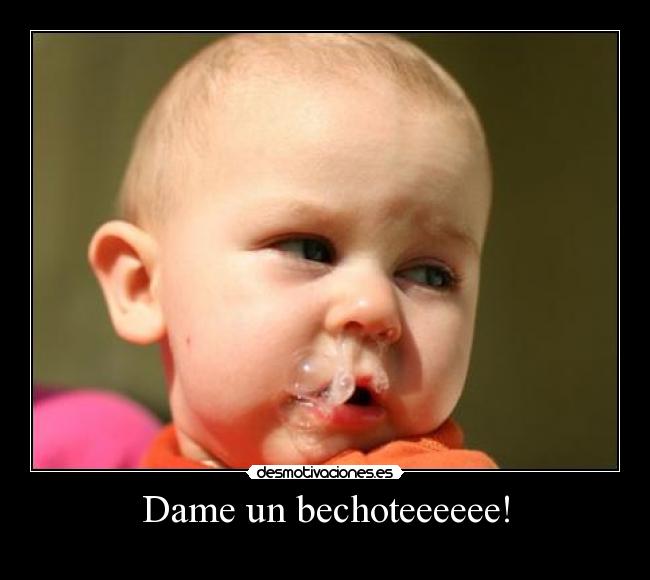 Dame un bechoteeeeee! - 