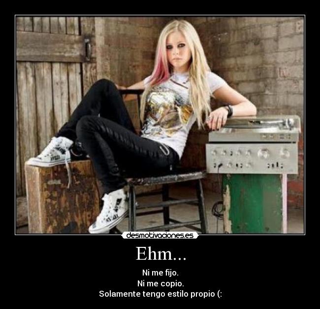 Ehm... - Ni me fijo.
Ni me copio.
Solamente tengo estilo propio (: