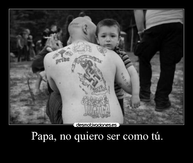 Papa, no quiero ser como tú. - 