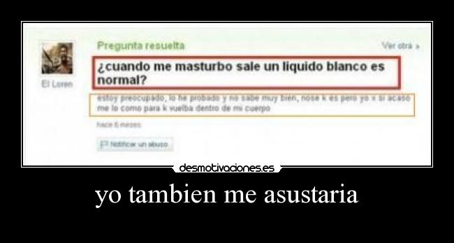 yo tambien me asustaria -