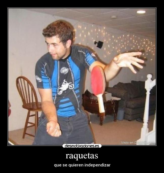 raquetas - que se quieren independizar