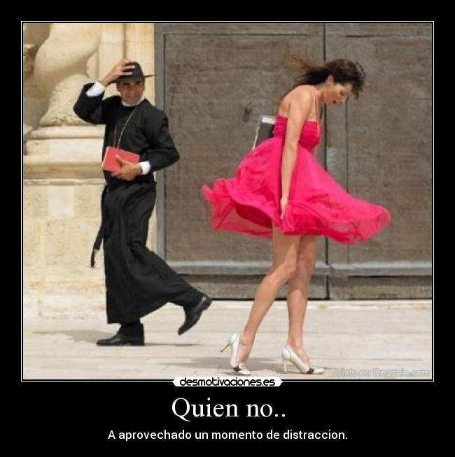 Quien no.. -