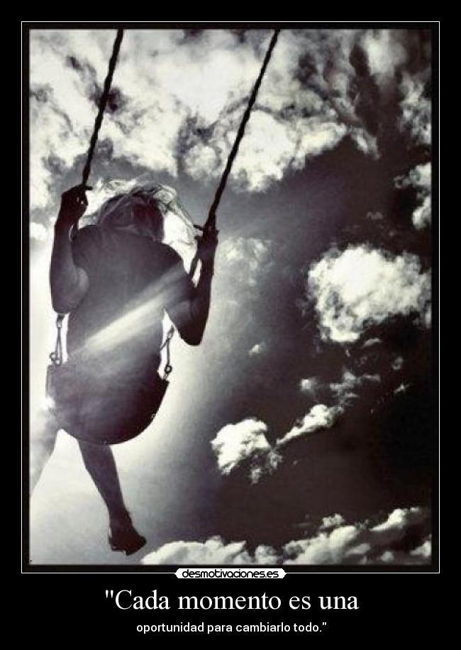 Cada momento es una -