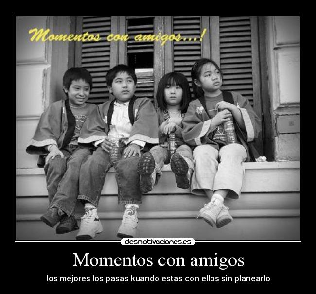 Momentos con amigos - los mejores los pasas kuando estas con ellos sin planearlo