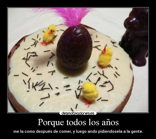 Porque todos los años - me la como después de comer, y luego ando pidiendosela a la gente.