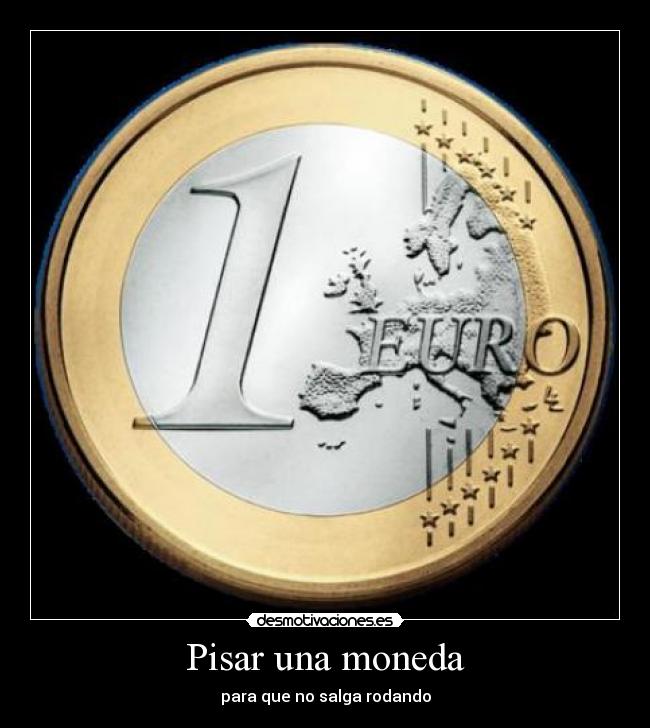 carteles pisar una moneda desmotivaciones