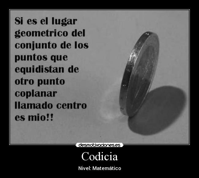 carteles moneda redondo mio circunferencia codicia marematico nivel desmotivaciones