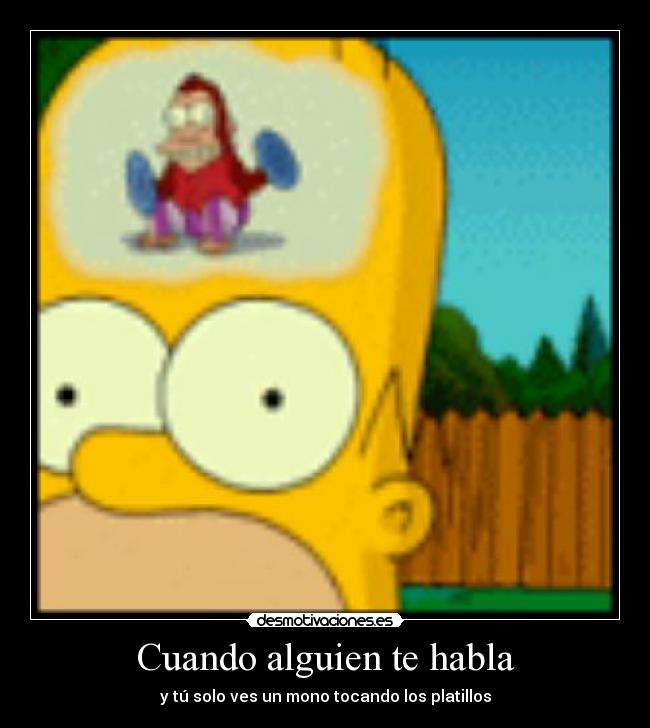 Cuando alguien te habla - y tú solo ves un mono tocando los platillos