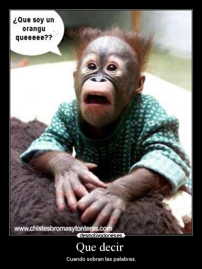 Que decir - Cuando sobran las palabras.