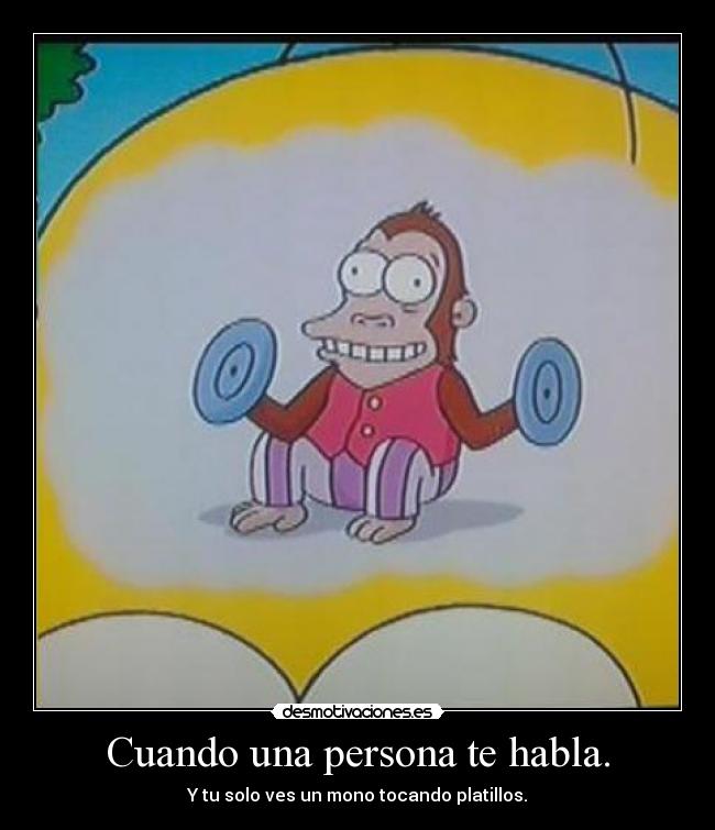 Cuando una persona te habla. - 