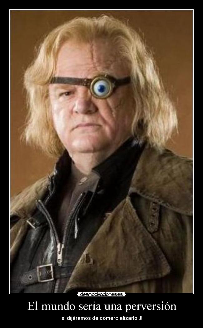 El mundo seria una perversión - si dijéramos de comercializarlo..!!