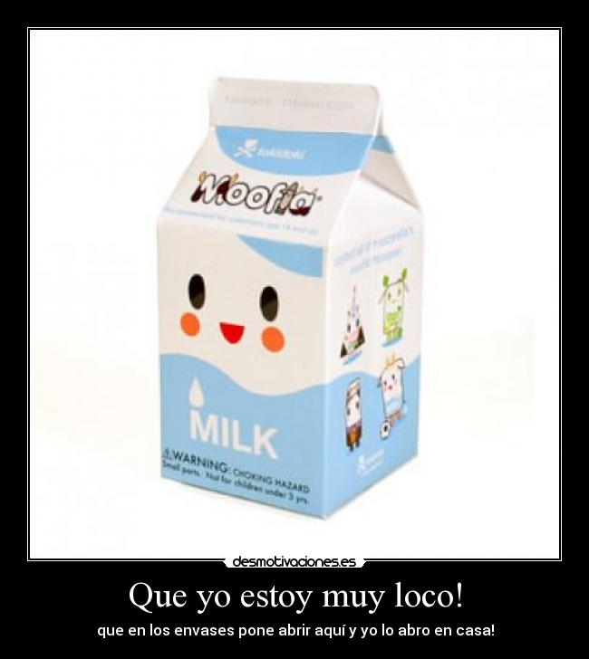 Que yo estoy muy loco! -