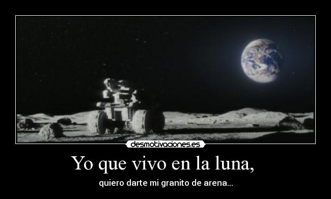 Yo que vivo en la luna, -