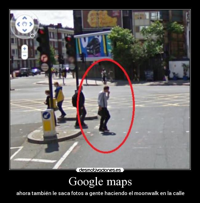 Google maps - ahora también le saca fotos a gente haciendo el moonwalk en la calle