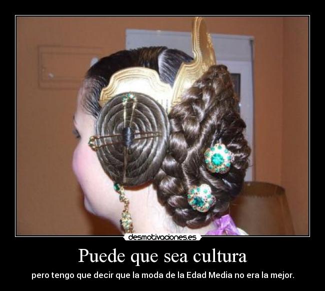 Puede que sea cultura - pero tengo que decir que la moda de la Edad Media no era la mejor.