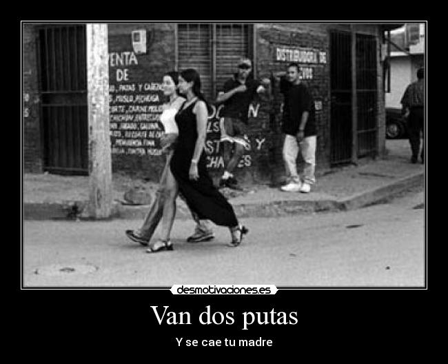 Van dos putas - Y se cae tu madre