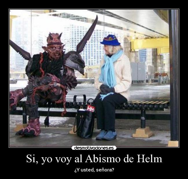 Si, yo voy al Abismo de Helm -