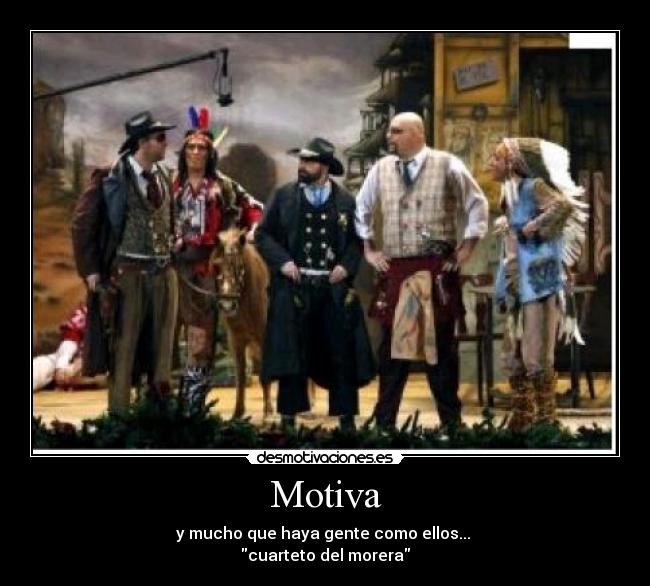 Motiva - y mucho que haya gente como ellos...
cuarteto del morera