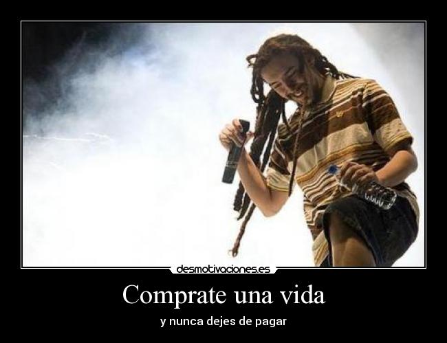 Comprate una vida - y nunca dejes de pagar